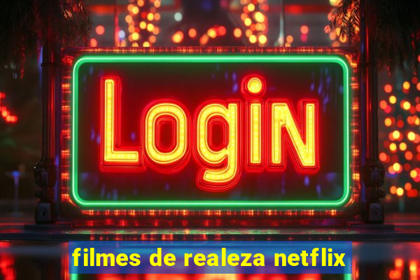 filmes de realeza netflix